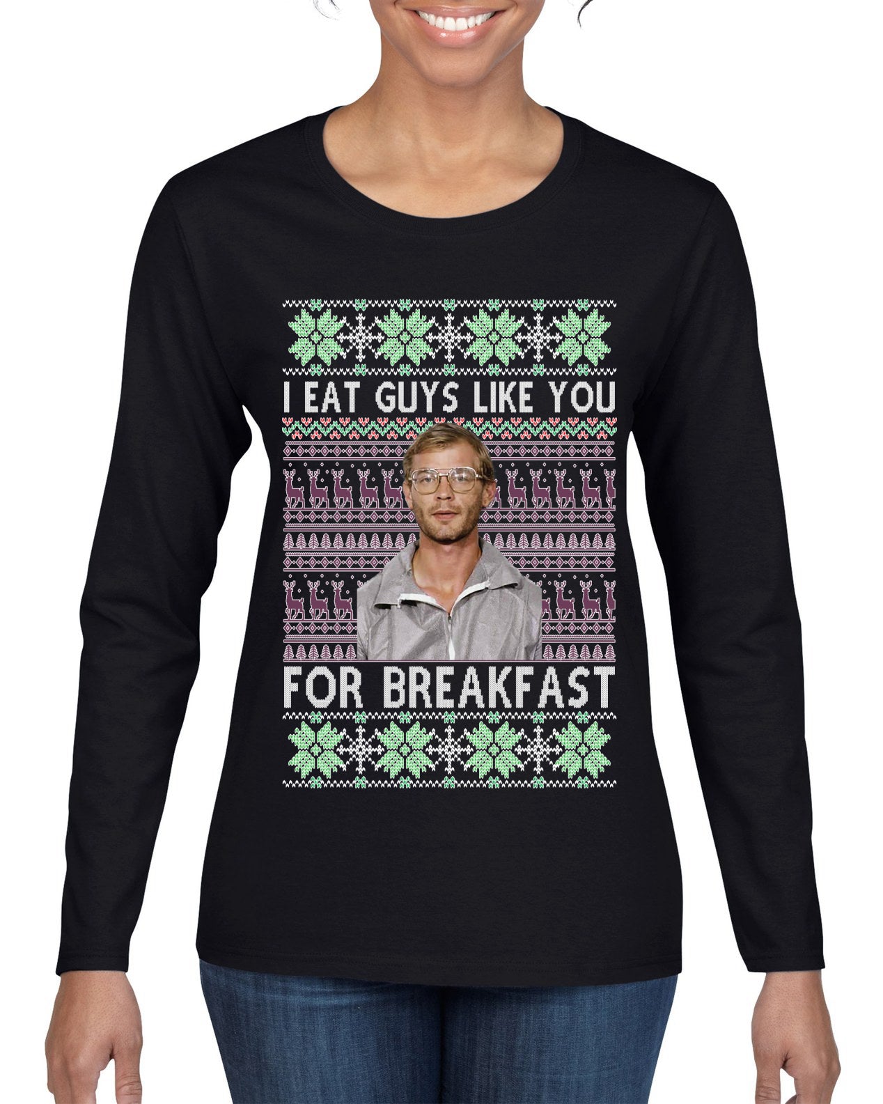 I Eat Guys Like You For Breakfast ,Christmas Gifts, Funny Xmas Gift Idea, Ugly Christmas Sweater Womens Graphic Long Sleeve T-Shirt