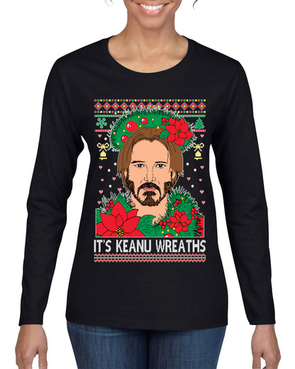 It's Keanu Wreaths ,Christmas Gifts, Funny Xmas Gift Idea, Ugly Christmas Sweater Womens Graphic Long Sleeve T-Shirt