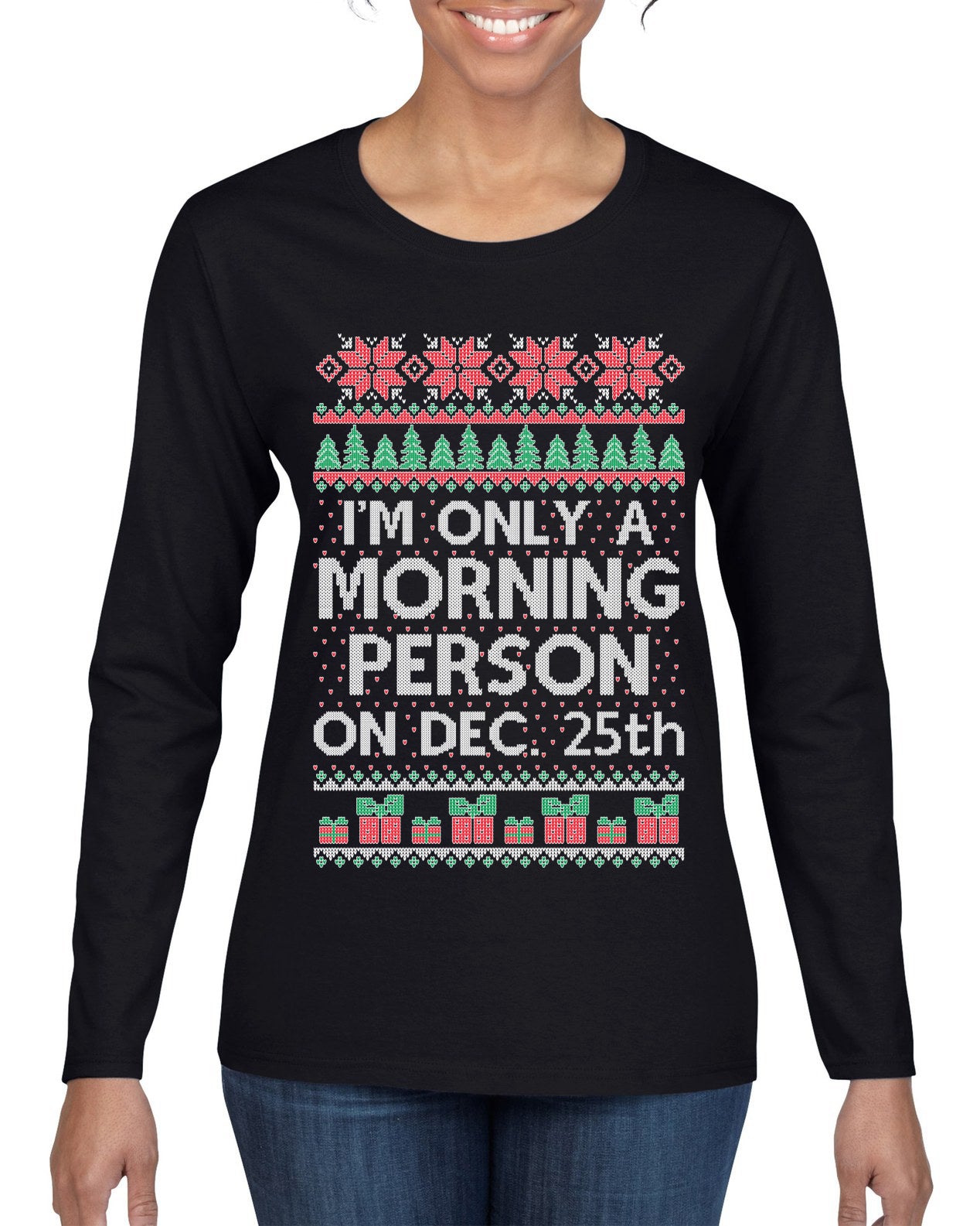 I'm Only A Morning Person on December 25th ,Christmas Gifts, Funny Xmas Gift Idea, Ugly Christmas Sweater Womens Graphic Long Sleeve T-Shirt