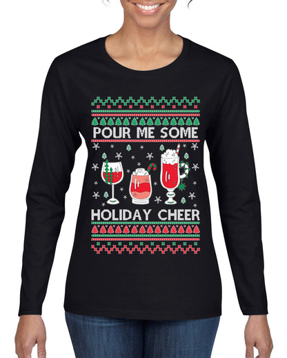 Pour Me Some Holiday Cheer ,Christmas Gifts, Funny Xmas Gift Idea, Ugly Christmas Sweater Womens Graphic Long Sleeve T-Shirt