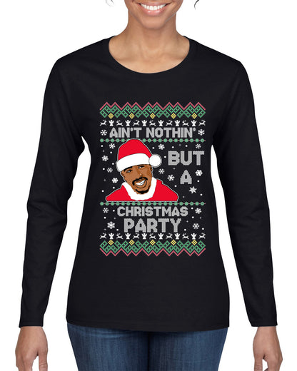 Tupac Aint Nothin But a Christmas Party, Christmas Gifts, Funny Xmas Gift Idea, Ugly Christmas Sweater Womens Graphic Long Sleeve T-Shirt