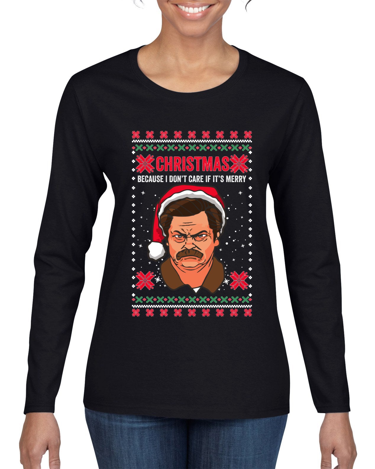 Christmas Ron - I Don't Care If Its Merry, Christmas Gifts, Funny Xmas Gift Idea, Ugly Christmas Sweater Womens Graphic Long Sleeve T-Shirt