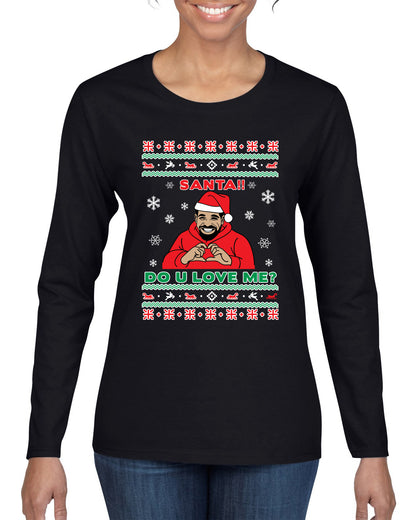 Santa!! Do You Love Me? Ugly Christmas Sweater, Christmas Gifts, Funny Xmas Gift Idea, Ugly Christmas Sweater Womens Graphic Long Sleeve T-Shirt