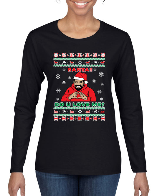 Santa!! Do You Love Me? Ugly Christmas Sweater, Christmas Gifts, Funny Xmas Gift Idea, Ugly Christmas Sweater Womens Graphic Long Sleeve T-Shirt