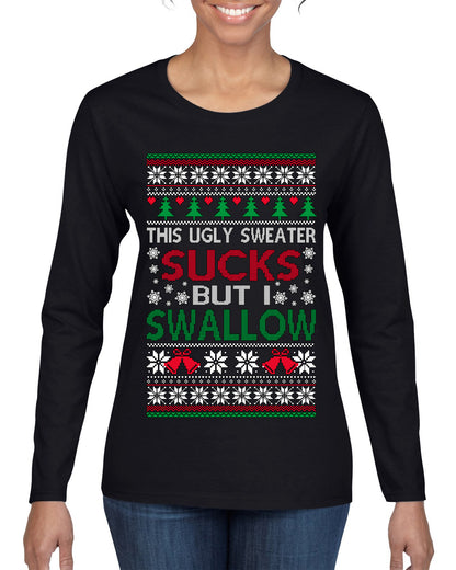 This Ugly Sweater SUCKS But I SWALLOW , Merry Christmas Tee, Ugly Christmas,  Sweater Womens Graphic Long Sleeve T-Shirt