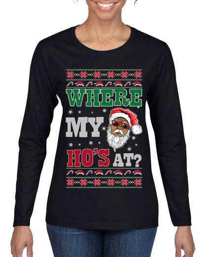 Where My Ho's At? ,Christmas Gifts, Funny Xmas Gift Idea, Ugly Christmas Sweater Womens Graphic Long Sleeve T-Shirt