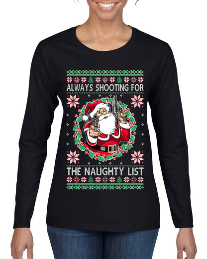 Always Shooting For The Naughty List ,Christmas Gifts, Funny Xmas Gift Idea, Ugly Christmas Sweater Womens Graphic Long Sleeve T-Shirt