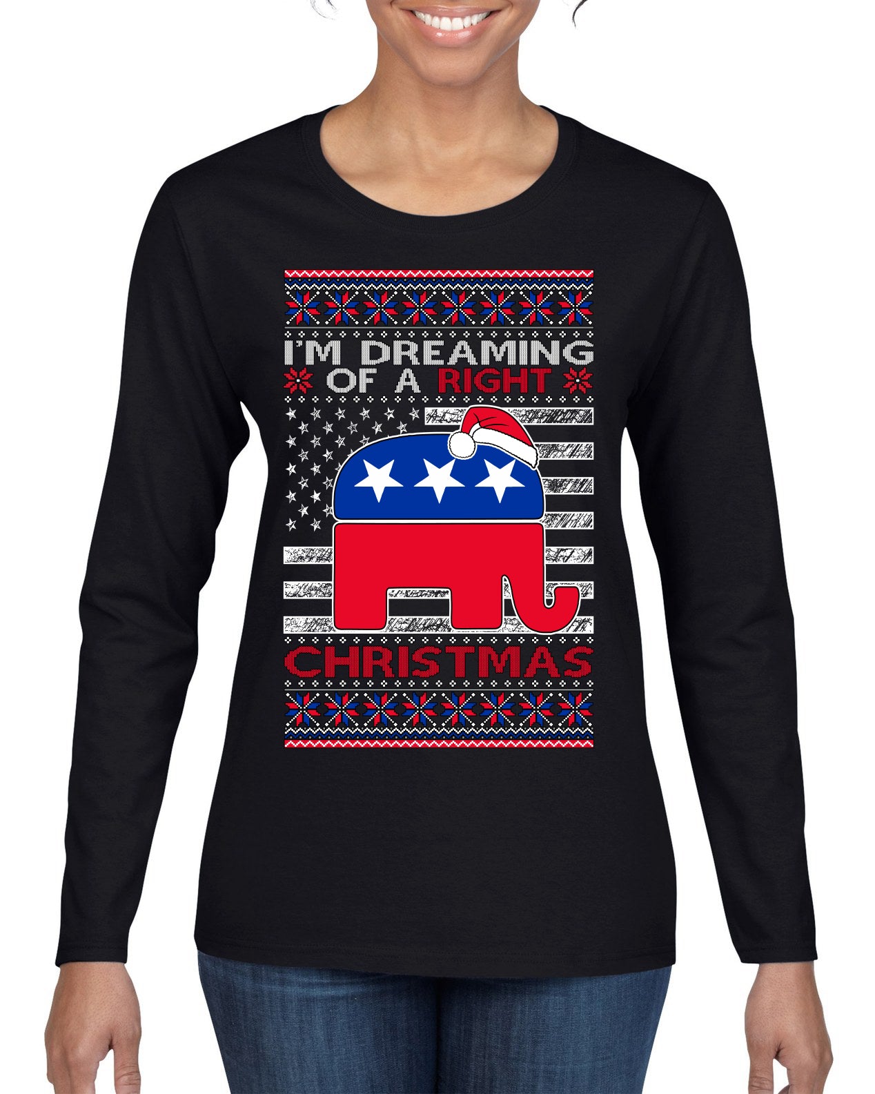 I'm Dreaming Of A Right Christmas GOP, Christmas Gifts, Funny Xmas Gift Idea, Ugly Christmas Sweater Womens Graphic Long Sleeve T-Shirt