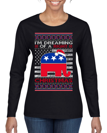 I'm Dreaming Of A Right Christmas GOP, Christmas Gifts, Funny Xmas Gift Idea, Ugly Christmas Sweater Womens Graphic Long Sleeve T-Shirt