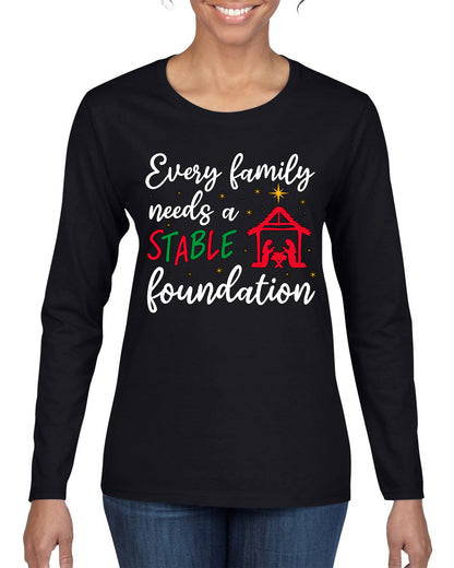 Every Family Needs a Stable Foundation Ugly Christmas Sweater, Christmas Gifts, Funny Xmas Gift Idea, Womens Graphic Long Sleeve T-Shirt