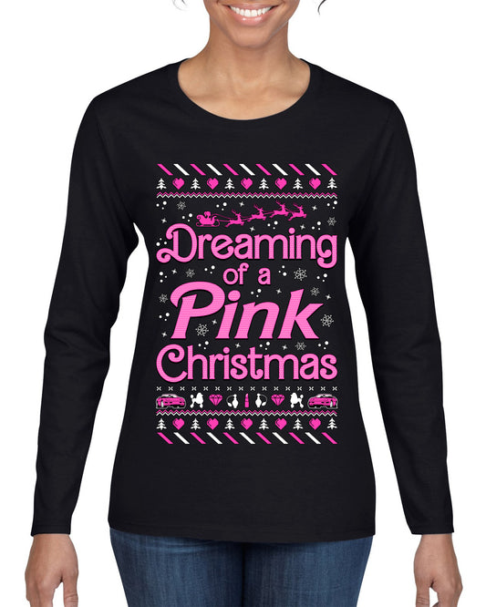Dreaming Of A Pink Chirstmas Girly Woman Party Ugly Christmas Sweater, Christmas Gifts, Funny Xmas Gift Idea, Womens Graphic Long Sleeve T-Shirt