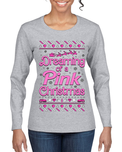 Dreaming Of A Pink Chirstmas Girly Woman Party Ugly Christmas Sweater, Christmas Gifts, Funny Xmas Gift Idea, Womens Graphic Long Sleeve T-Shirt
