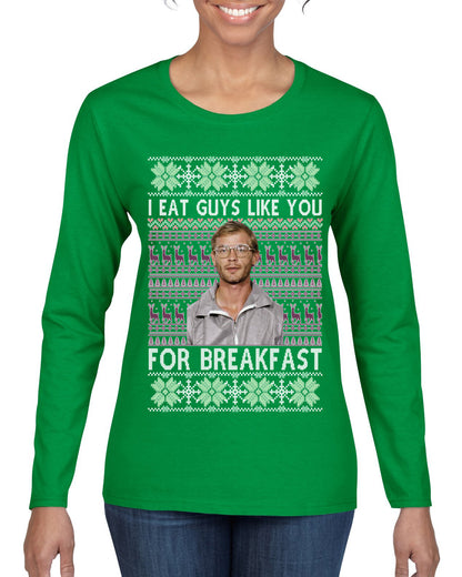 I Eat Guys Like You For Breakfast ,Christmas Gifts, Funny Xmas Gift Idea, Ugly Christmas Sweater Womens Graphic Long Sleeve T-Shirt