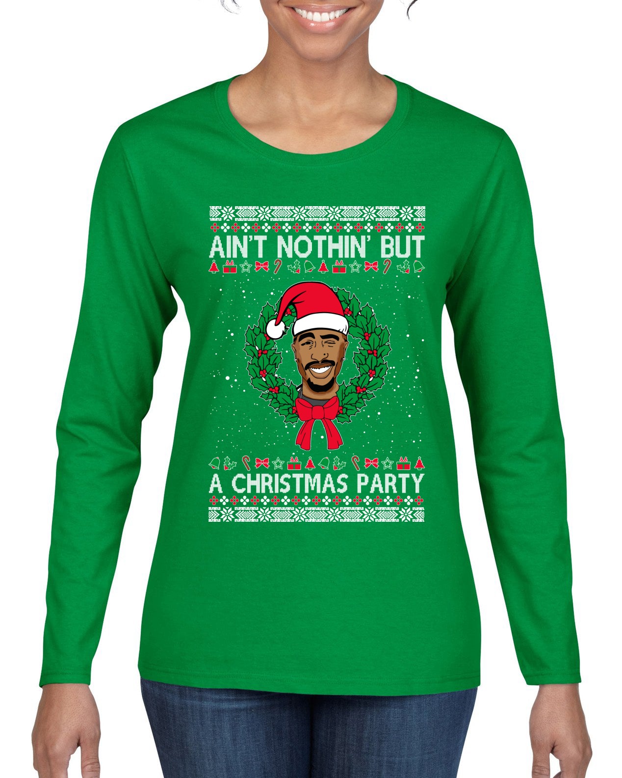 Ain't Nothin' But a Christmas Party, Christmas Gifts, Funny Xmas Gift Idea, Ugly Christmas Sweater Womens Graphic Long Sleeve T-Shirt