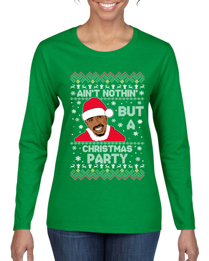 Tupac Aint Nothin But a Christmas Party, Christmas Gifts, Funny Xmas Gift Idea, Ugly Christmas Sweater Womens Graphic Long Sleeve T-Shirt