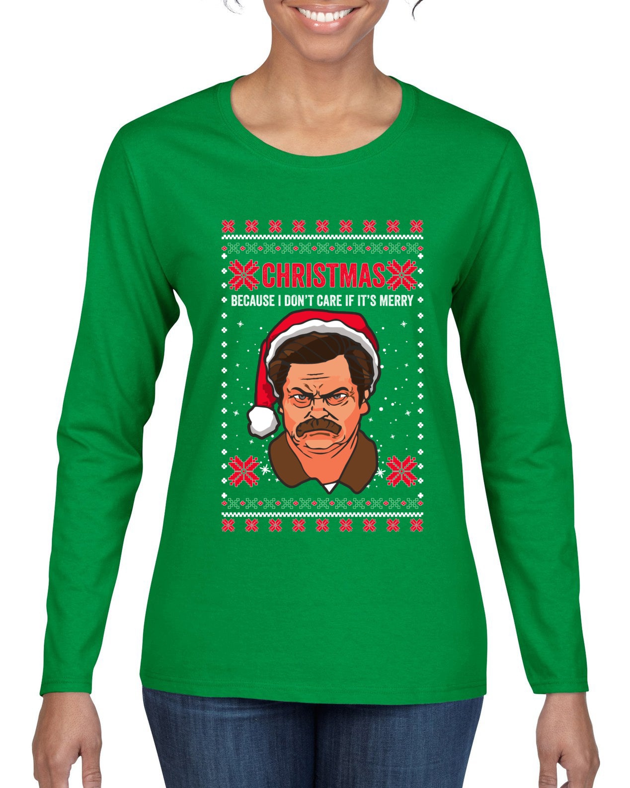 Christmas Ron - I Don't Care If Its Merry, Christmas Gifts, Funny Xmas Gift Idea, Ugly Christmas Sweater Womens Graphic Long Sleeve T-Shirt