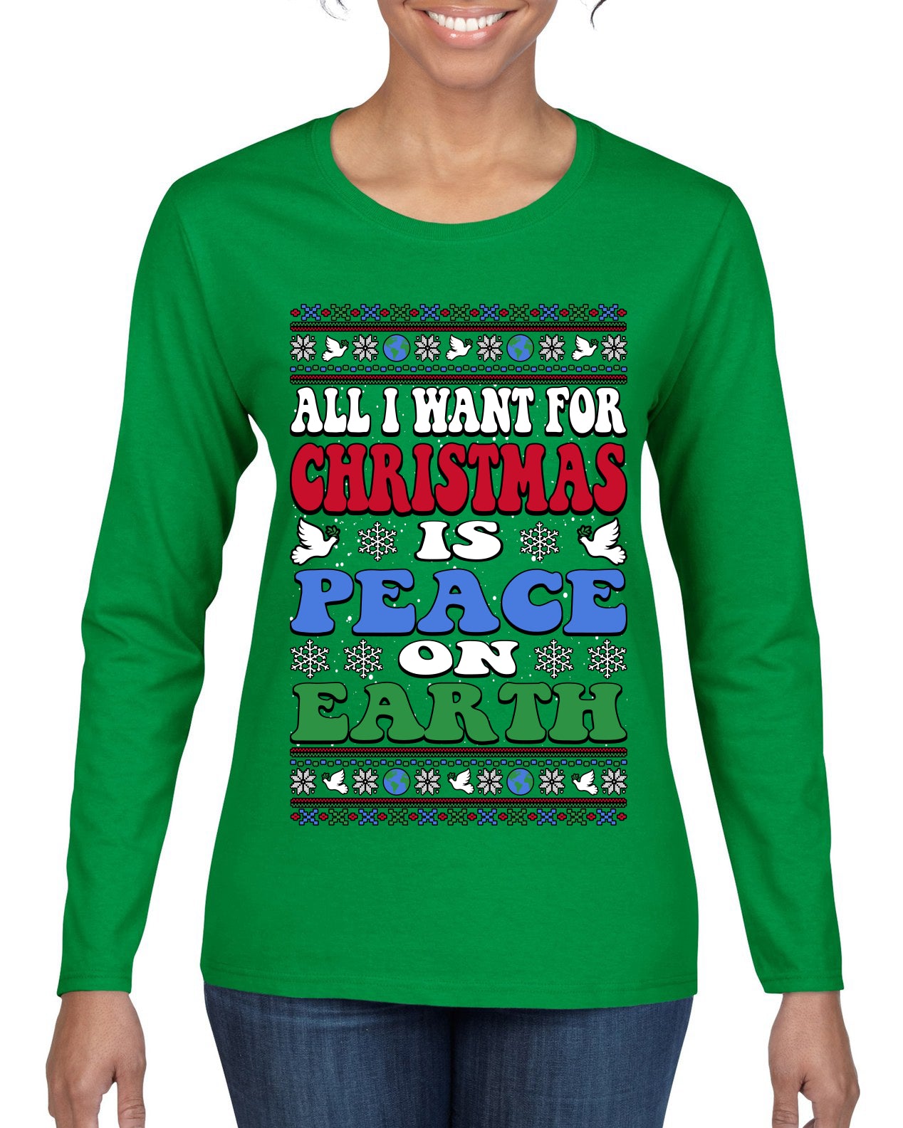 All I Want For Christmas Is Peace on Earth  , Merry Christmas Tee, Ugly Christmas,  Sweater Womens Graphic Long Sleeve T-Shirt