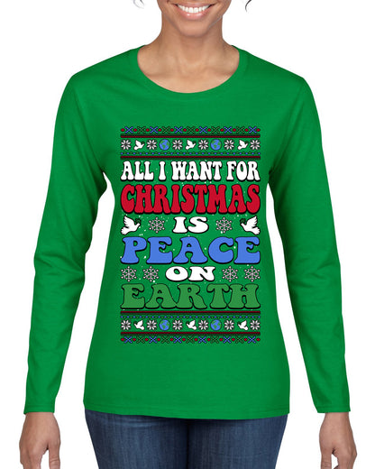 All I Want For Christmas Is Peace on Earth  , Merry Christmas Tee, Ugly Christmas,  Sweater Womens Graphic Long Sleeve T-Shirt