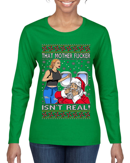 That Santa Mother F Isn't Real , Merry Christmas Tee, Ugly Christmas,  Sweater Womens Graphic Long Sleeve T-Shirt