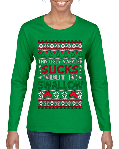 This Ugly Sweater SUCKS But I SWALLOW , Merry Christmas Tee, Ugly Christmas,  Sweater Womens Graphic Long Sleeve T-Shirt