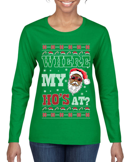 Where My Ho's At? ,Christmas Gifts, Funny Xmas Gift Idea, Ugly Christmas Sweater Womens Graphic Long Sleeve T-Shirt