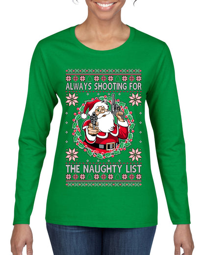 Always Shooting For The Naughty List ,Christmas Gifts, Funny Xmas Gift Idea, Ugly Christmas Sweater Womens Graphic Long Sleeve T-Shirt