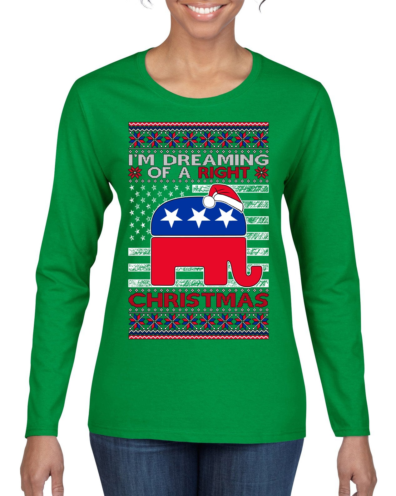 I'm Dreaming Of A Right Christmas GOP, Christmas Gifts, Funny Xmas Gift Idea, Ugly Christmas Sweater Womens Graphic Long Sleeve T-Shirt