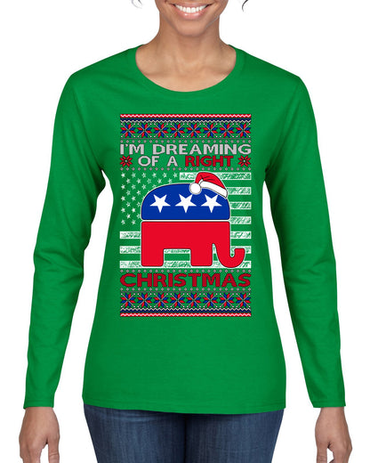 I'm Dreaming Of A Right Christmas GOP, Christmas Gifts, Funny Xmas Gift Idea, Ugly Christmas Sweater Womens Graphic Long Sleeve T-Shirt