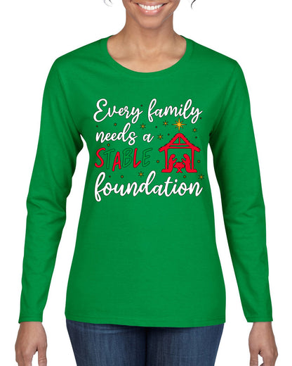 Every Family Needs a Stable Foundation Ugly Christmas Sweater, Christmas Gifts, Funny Xmas Gift Idea, Womens Graphic Long Sleeve T-Shirt