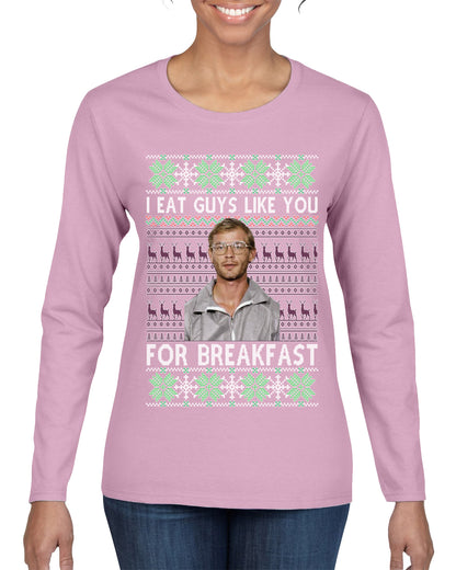 I Eat Guys Like You For Breakfast ,Christmas Gifts, Funny Xmas Gift Idea, Ugly Christmas Sweater Womens Graphic Long Sleeve T-Shirt