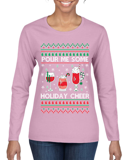 Pour Me Some Holiday Cheer ,Christmas Gifts, Funny Xmas Gift Idea, Ugly Christmas Sweater Womens Graphic Long Sleeve T-Shirt