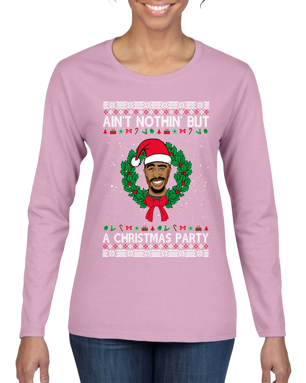 Ain't Nothin' But a Christmas Party, Christmas Gifts, Funny Xmas Gift Idea, Ugly Christmas Sweater Womens Graphic Long Sleeve T-Shirt