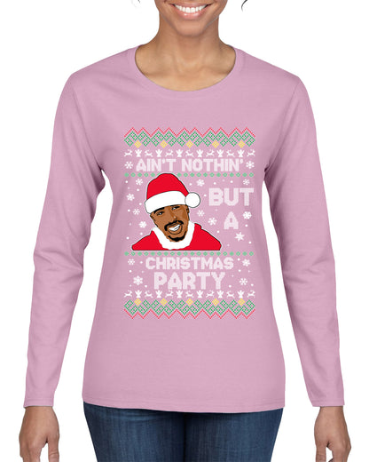 Tupac Aint Nothin But a Christmas Party, Christmas Gifts, Funny Xmas Gift Idea, Ugly Christmas Sweater Womens Graphic Long Sleeve T-Shirt