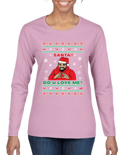 Santa!! Do You Love Me? Ugly Christmas Sweater, Christmas Gifts, Funny Xmas Gift Idea, Ugly Christmas Sweater Womens Graphic Long Sleeve T-Shirt