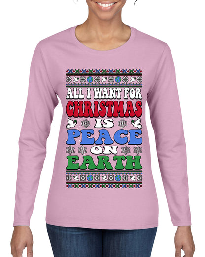 All I Want For Christmas Is Peace on Earth  , Merry Christmas Tee, Ugly Christmas,  Sweater Womens Graphic Long Sleeve T-Shirt