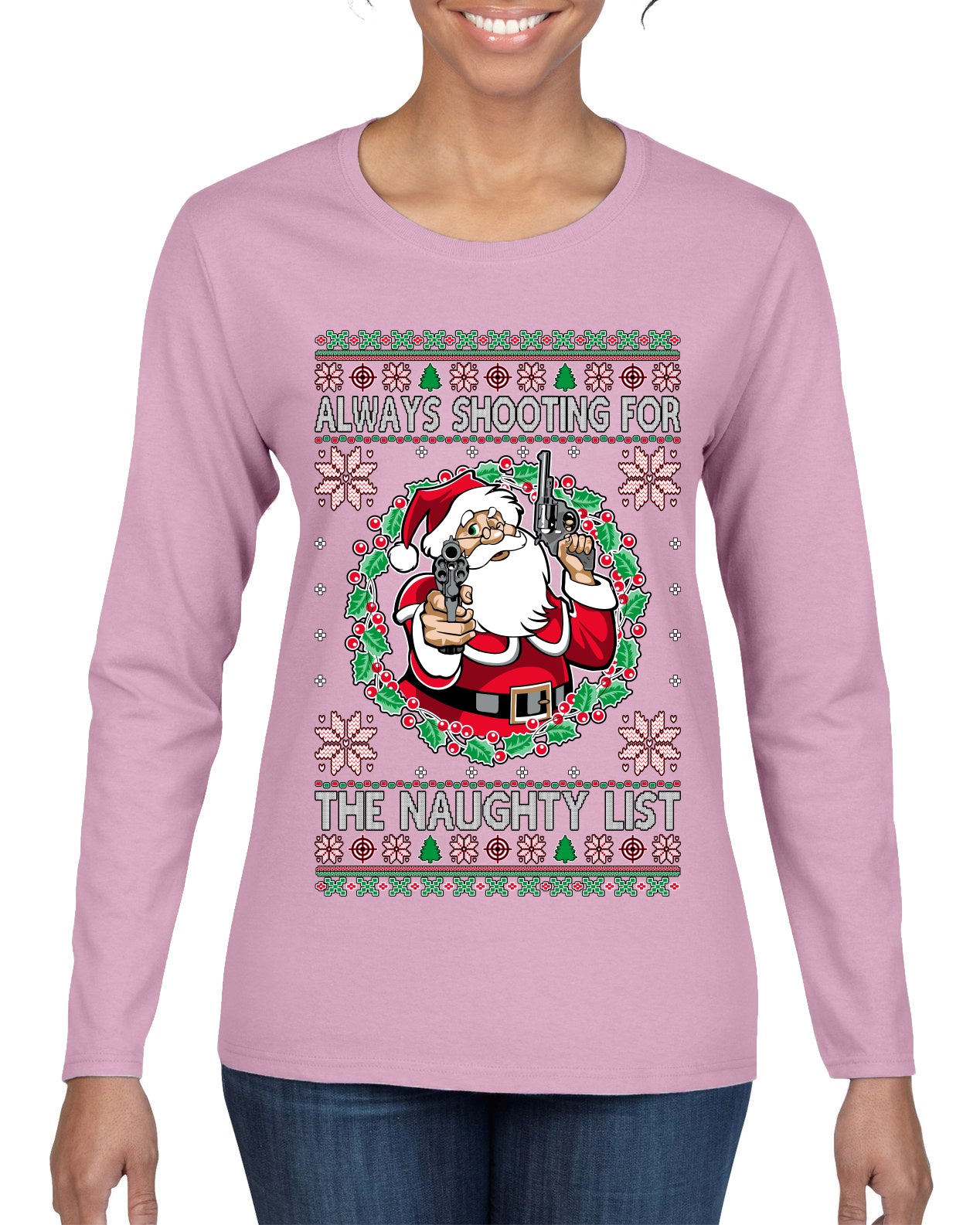 Always Shooting For The Naughty List ,Christmas Gifts, Funny Xmas Gift Idea, Ugly Christmas Sweater Womens Graphic Long Sleeve T-Shirt
