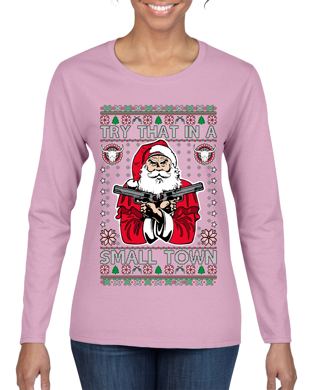 Try That In A Small Town Christmas ,Christmas Gifts, Funny Xmas Gift Idea, Ugly Christmas Sweater Womens Graphic Long Sleeve T-Shirt