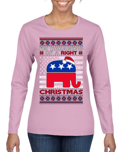 I'm Dreaming Of A Right Christmas GOP, Christmas Gifts, Funny Xmas Gift Idea, Ugly Christmas Sweater Womens Graphic Long Sleeve T-Shirt