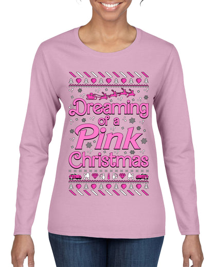 Dreaming Of A Pink Chirstmas Girly Woman Party Ugly Christmas Sweater, Christmas Gifts, Funny Xmas Gift Idea, Womens Graphic Long Sleeve T-Shirt