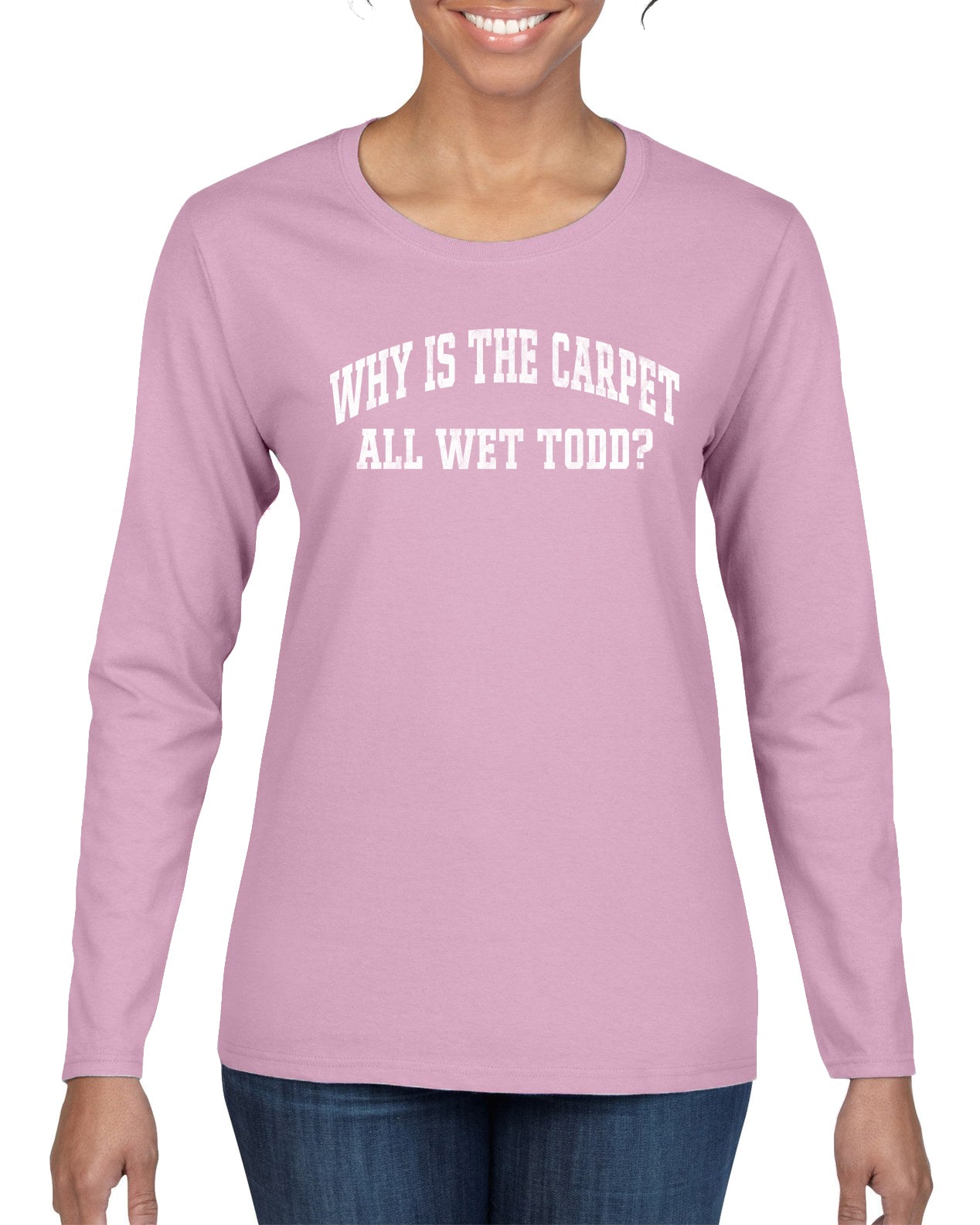 Vintage Movie Quote Why Is The Carpet Wet Todd?, Christmas Gifts, Funny Xmas Gift Idea, Ugly Christmas Sweater Womens Graphic Long Sleeve T-Shirt
