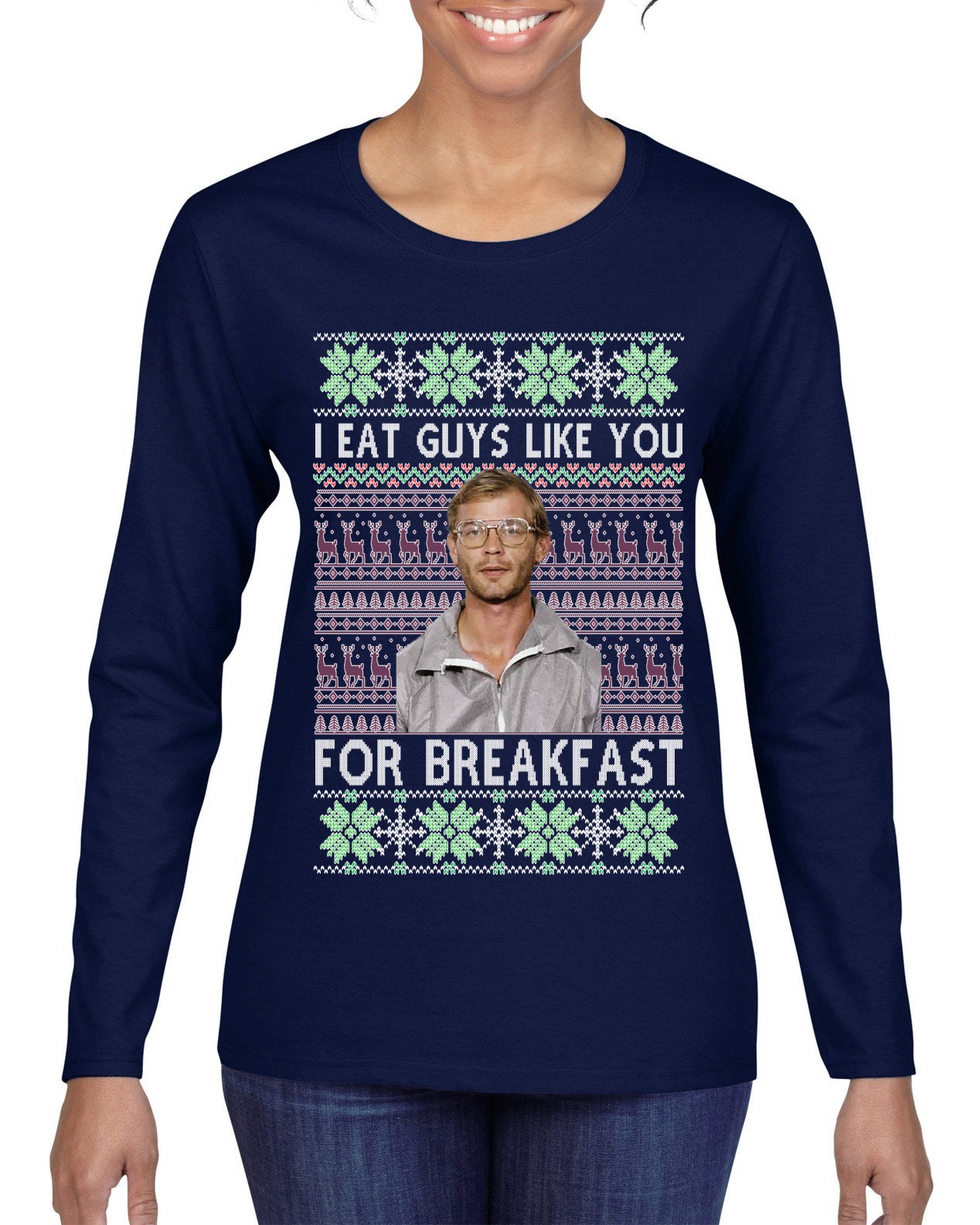 I Eat Guys Like You For Breakfast ,Christmas Gifts, Funny Xmas Gift Idea, Ugly Christmas Sweater Womens Graphic Long Sleeve T-Shirt