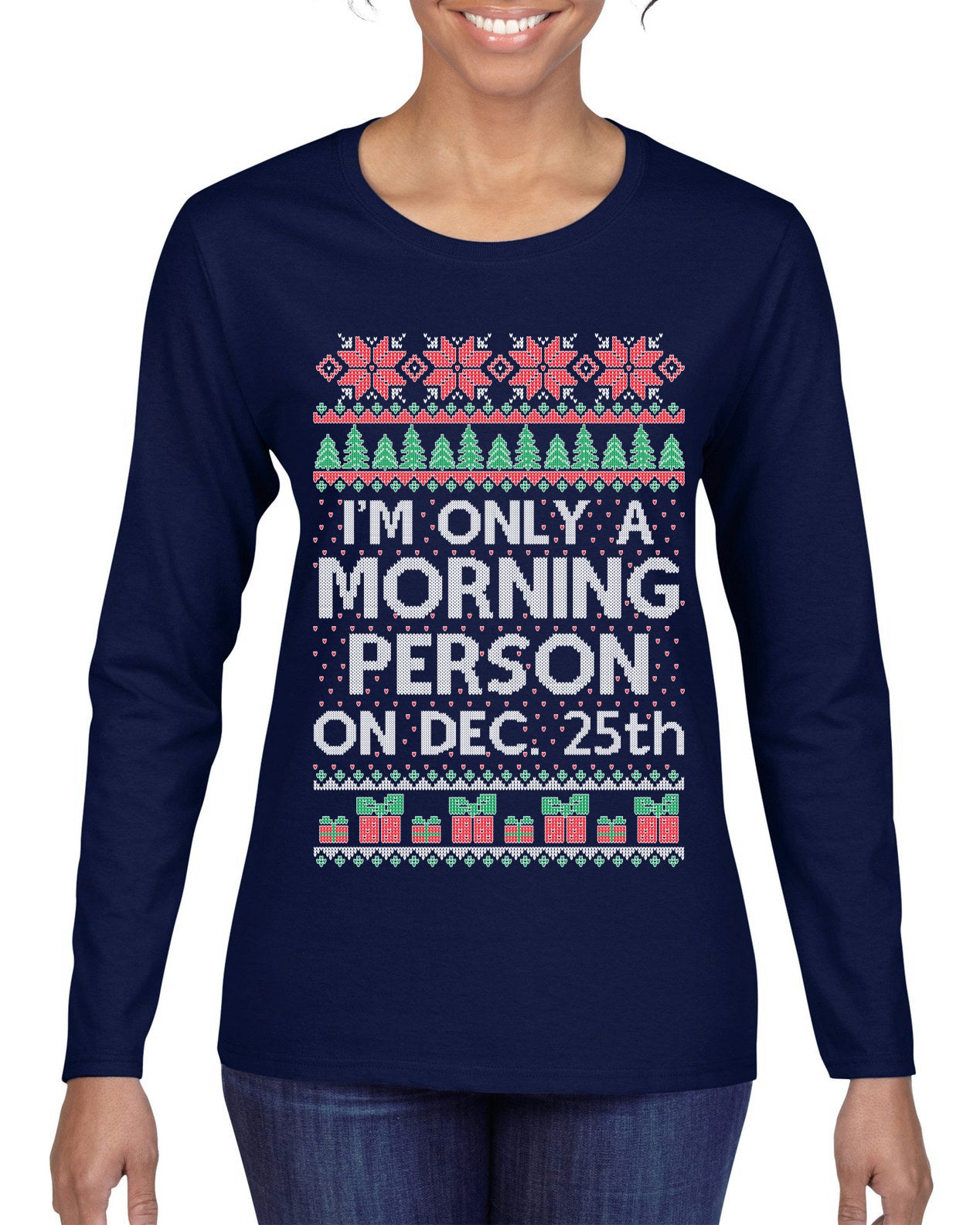I'm Only A Morning Person on December 25th ,Christmas Gifts, Funny Xmas Gift Idea, Ugly Christmas Sweater Womens Graphic Long Sleeve T-Shirt