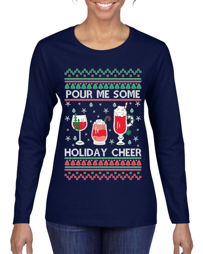 Pour Me Some Holiday Cheer ,Christmas Gifts, Funny Xmas Gift Idea, Ugly Christmas Sweater Womens Graphic Long Sleeve T-Shirt