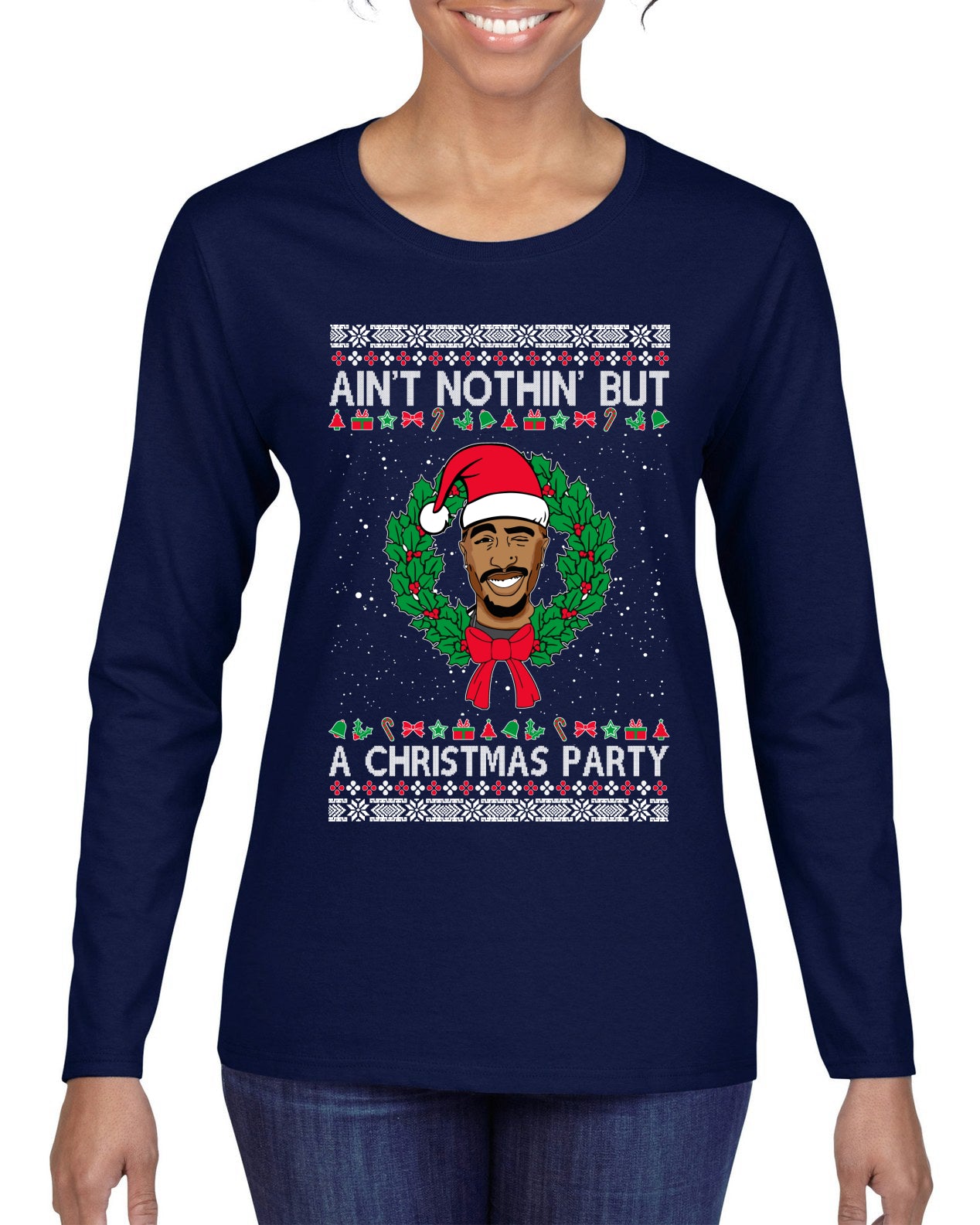 Ain't Nothin' But a Christmas Party, Christmas Gifts, Funny Xmas Gift Idea, Ugly Christmas Sweater Womens Graphic Long Sleeve T-Shirt
