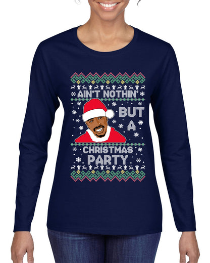 Tupac Aint Nothin But a Christmas Party, Christmas Gifts, Funny Xmas Gift Idea, Ugly Christmas Sweater Womens Graphic Long Sleeve T-Shirt