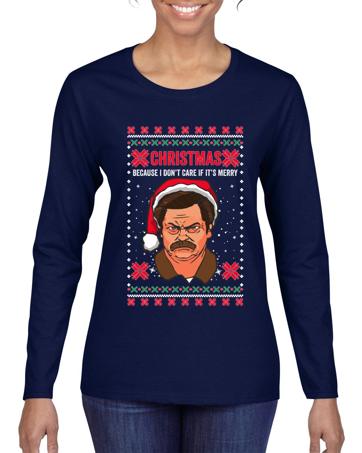 Christmas Ron - I Don't Care If Its Merry, Christmas Gifts, Funny Xmas Gift Idea, Ugly Christmas Sweater Womens Graphic Long Sleeve T-Shirt