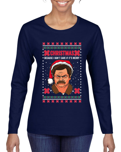 Christmas Ron - I Don't Care If Its Merry, Christmas Gifts, Funny Xmas Gift Idea, Ugly Christmas Sweater Womens Graphic Long Sleeve T-Shirt