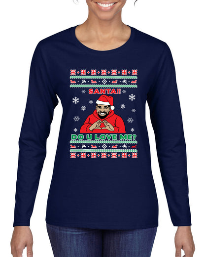 Santa!! Do You Love Me? Ugly Christmas Sweater, Christmas Gifts, Funny Xmas Gift Idea, Ugly Christmas Sweater Womens Graphic Long Sleeve T-Shirt