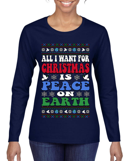 All I Want For Christmas Is Peace on Earth  , Merry Christmas Tee, Ugly Christmas,  Sweater Womens Graphic Long Sleeve T-Shirt