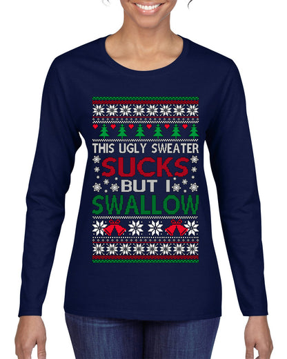 This Ugly Sweater SUCKS But I SWALLOW , Merry Christmas Tee, Ugly Christmas,  Sweater Womens Graphic Long Sleeve T-Shirt